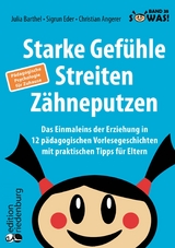 Starke Gef&uuml;hle, Streiten, Z&auml;hneputzen: Das Einmaleins der Erziehung in 12 p&auml;dagogischen Vorlesegeschichten mit praktischen Tipps f&uuml;r Eltern. P&auml;dagogische Psychologie f&uuml;r Zuhause - Julia Barthel, Sigrun Eder, Christian Angerer