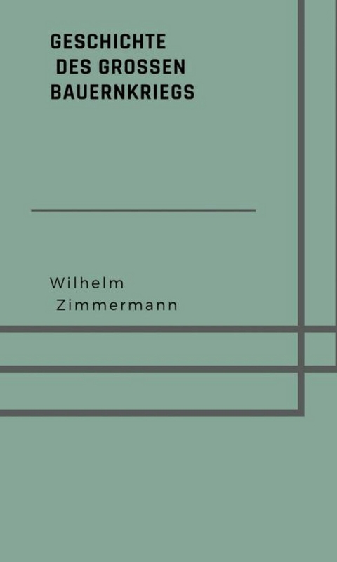 Geschichte des gro&szlig;en Bauernkriegs - Wilhelm Zimmermann