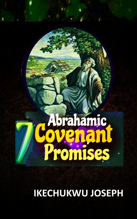 Seven Abrahamic Covenant Promises -  Ikechukwu Joseph