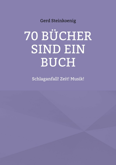 70 B&uuml;cher sind ein Buch -  Gerd Steinkoenig