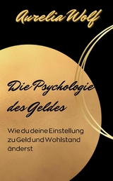 Die Psychologie des Geldes - Aurelia Wolf