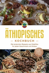 &Auml;thiopisches Kochbuch: Die leckersten Rezepte aus Ostafrika f&uuml;r jeden Geschmack und Anlass - inkl. Fingerfood, Desserts & Getr&auml;nken -  Kiano Abioye