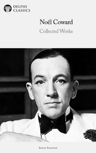 Delphi Collected Works of Noel Coward Illustrated