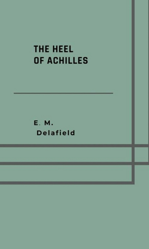 The heel of Achilles - E. M. Delafield