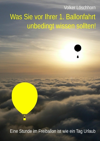 Was Sie vor Ihrer 1. Ballonfahrt unbedingt wissen sollten!