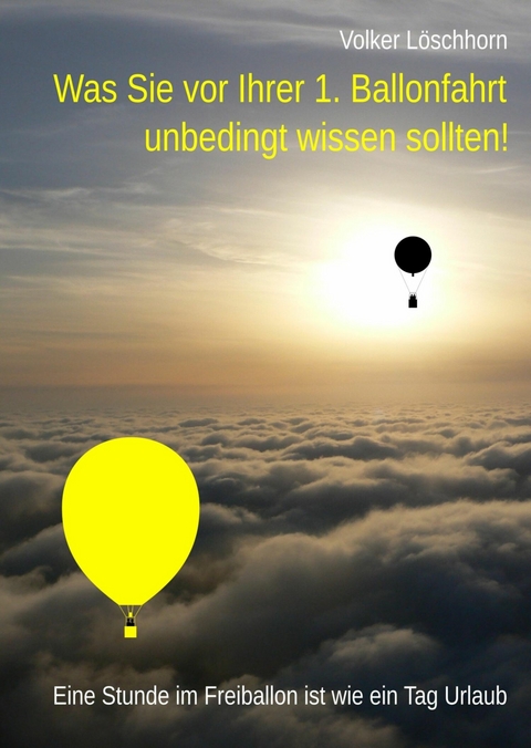 Was Sie vor Ihrer 1. Ballonfahrt unbedingt wissen sollten! - Volker L&ouml;schhorn
