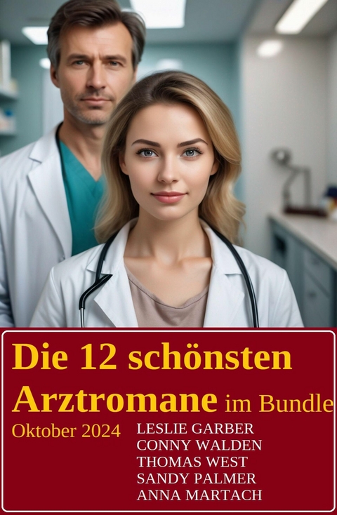 Die 12 sch&ouml;nsten Arztromane im Bundle Oktober 2024 -  Leslie Garber,  Conny Walden,  Sandy Palmer,  Thomas West,  Anna Martach