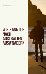 Wie kann ich nach Australien auswandern - Fabienne P.