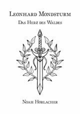 Leonhard Mondsturm: Das Herz des Waldes -  Noah Horlacher