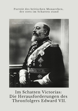 Im Schatten Victorias:  Die Herausforderungen des Thronfolgers Edward VII. - Charlotte G. Onedin