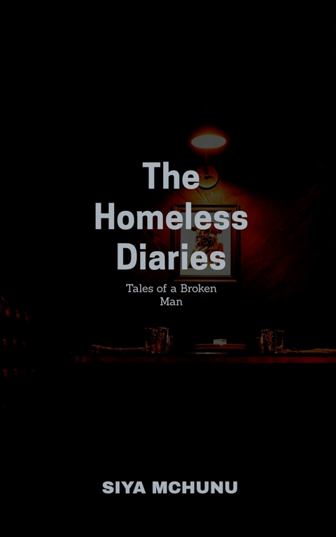 The Homeless Diaries -  Siya Mchunu