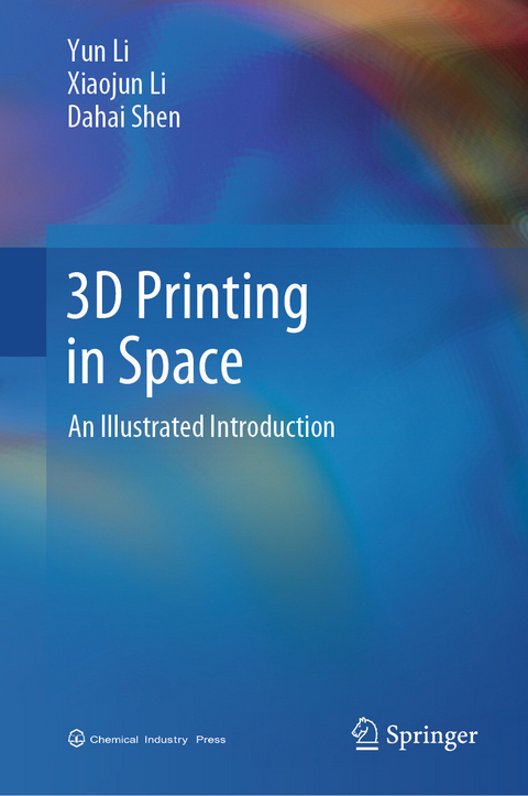 3D Printing in Space -  Yun Li,  Xiaojun Li,  Dahai Shen