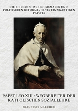 Papst Leo XIII.: Wegbereiter der Katholischen  Soziallehre - Francesco Marchesi