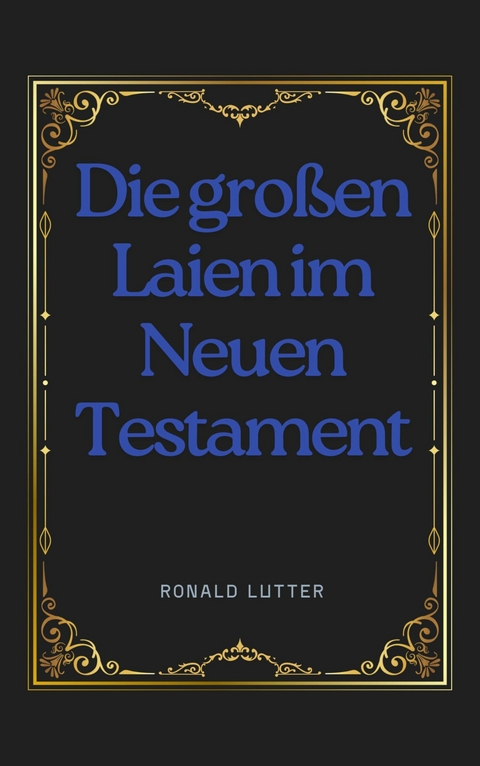 Die gro&szlig;en Laien im Neuen Testament - Ronald Lutter