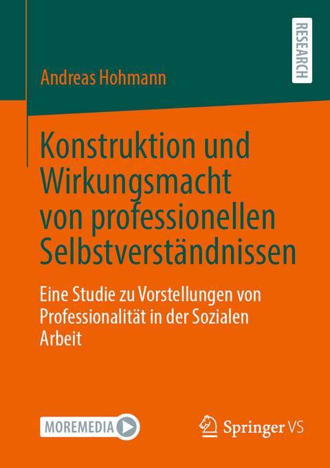 Konstruktion und Wirkungsmacht von professionellen Selbstverst&auml;ndnissen -  Andreas Hohmann