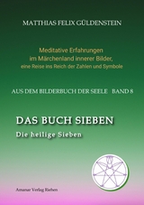 DAS BUCH SIEBEN; Die sieben Raben und die sieben Zwerge; Die sieben Farben des Regenbogens; Meditationen &uuml;ber Schneewittchen; - Matthias Felix G&uuml;ldenstein