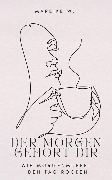 Der Morgen geh&ouml;rt dir - Mareike W.