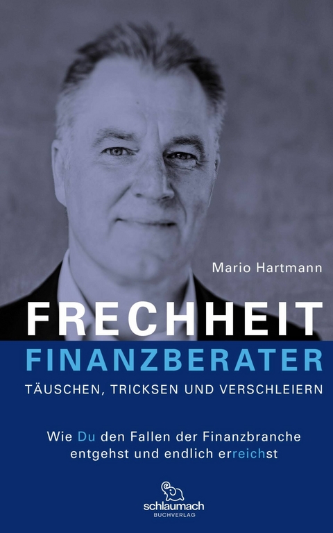 FRECHHEIT FINANZBERATER - T&Auml;USCHEN, TRICKSEN UND VERSCHLEIERN - Mario Hartmann