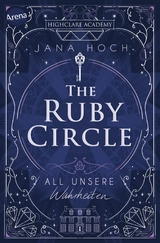 The Ruby Circle (3). All unsere Wahrheiten - Jana Hoch