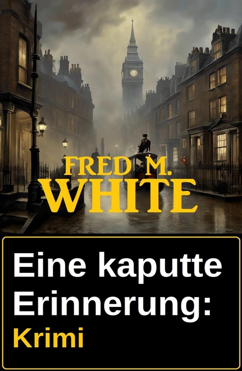 Eine kaputte Erinnerung: Krimi -  Fred M. White