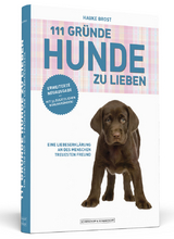 111 Gr&uuml;nde, Hunde zu lieben - Erweiterte Neuausgabe - Hauke Brost