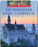 Die Schl&ouml;sser K&ouml;nig Ludwigs II. - Burgen & Schl&ouml;sser - Michael K&uuml;hler
