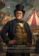 P. T. Barnum: Marketing-Genie und Showman - Bill F. Fenley