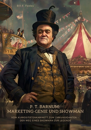 P. T. Barnum: Marketing-Genie und Showman