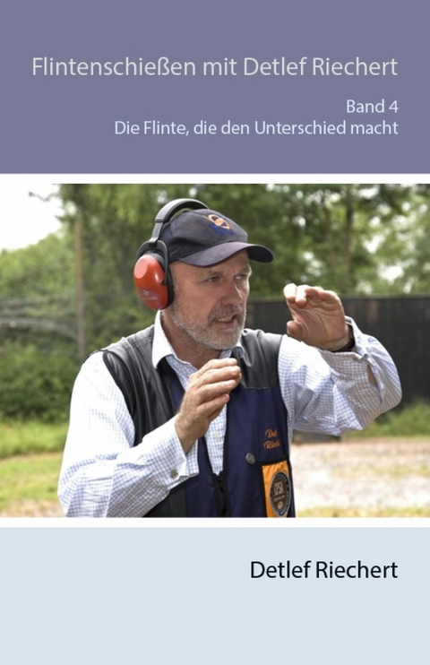Flintenschießen mit Detlef Riechert Die Flinte, die den Unterschied macht Band 4 - Detlef Riechert