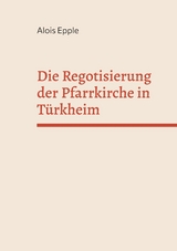 Die Regotisierung der Pfarrkirche in T&uuml;rkheim - Alois Epple