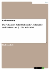 Das 'Chancen-Aufenthaltsrecht'. Potenziale und Risiken des &sect; 104c AufenthG -  A. Gronenberg