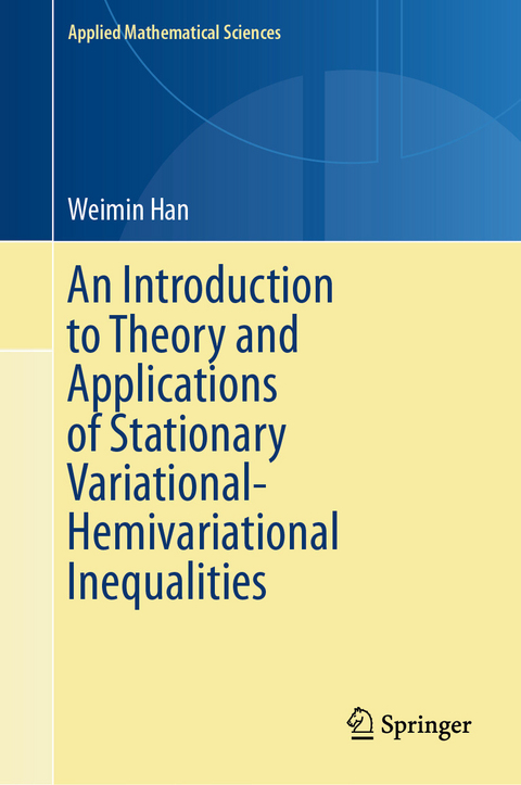 An Introduction to Theory and Applications of Stationary Variational-Hemivariational Inequalities -  Weimin Han