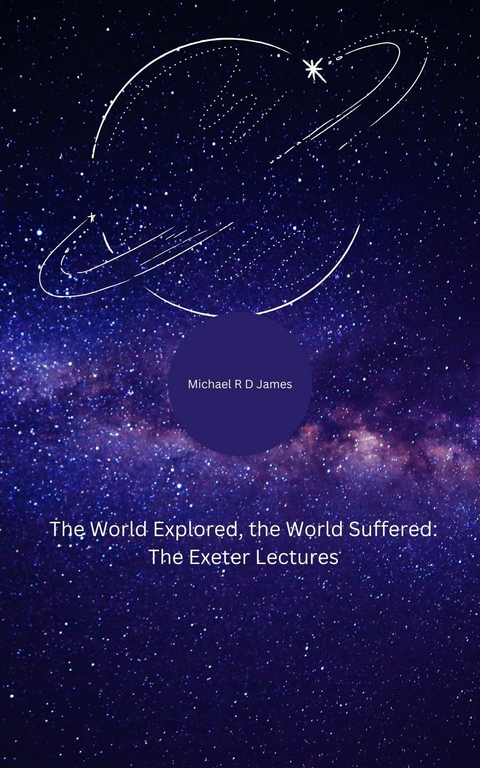 The World Explored, the World Suffered -  Michael R D James