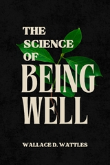 The Science of Being Well - Wallace D. Wattles