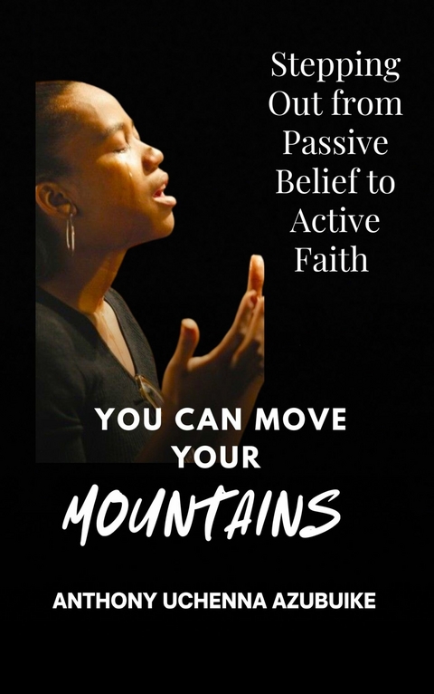 You can Move Your Mountains -  Anthony Uchenna Azubuike