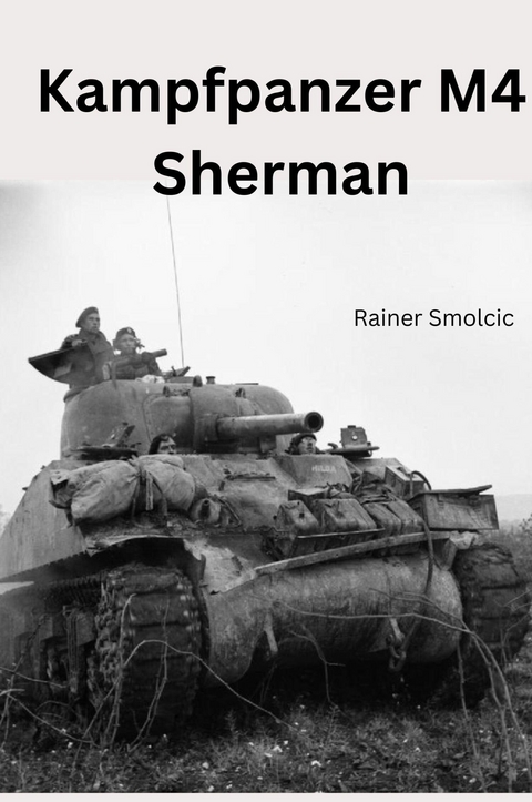 Kampfpanzer M4 Sherman -  Rainer Smolcic