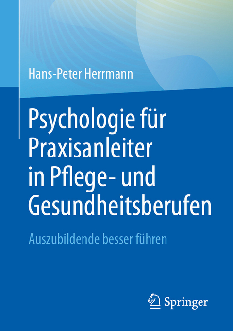 Psychologie f&uuml;r Praxisanleiter in Pflege- und Gesundheitsberufen -  Hans-Peter Herrmann