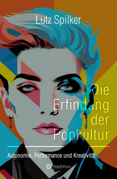 Die Erfindung der Popkultur - Lutz Spilker