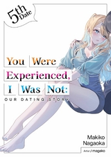 You Were Experienced, I Was Not: Our Dating Story 5th Date (Light Novel) -  Makiko Nagaoka