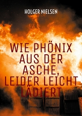 Wie Ph&ouml;nix aus der Asche, leider leicht l&auml;diert - Holger Nielsen
