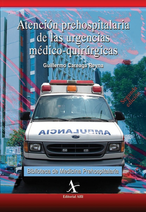 Atenci&oacute;n prehospitalaria de las urgencias m&eacute;dico-quir&uacute;rgicas -  Guillermo Careaga Reyna
