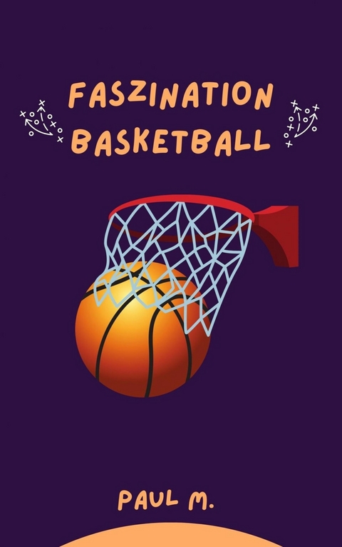 Faszination Basketball - Paul M.
