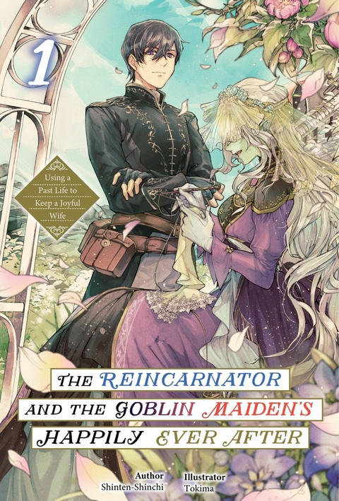 The Reincarnator and the Goblin Maiden&rsquo;s Happily Ever After: Using a Past Life to Keep a Joyful Wife Volume 1 -  Shinten-Shinchi