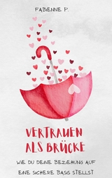 Vertrauen als Br&uuml;cke - Fabienne P.