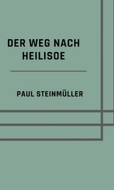 Der Weg nach Heilisoe - Paul Steinm&uuml;ller