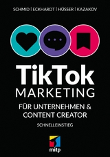 TikTok-Markteting für Unternehmen & Content-Creator - Mario Schmid, Moritz Hüsser, Timofej Kazakov, Max Eckhardt