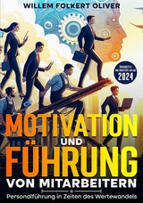 Motivation und F&uuml;hrung von Mitarbeitern - Willem Folkert Oliver