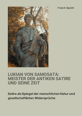 Lukian von Samosata:  Meister der antiken Satire und seine Zeit - Franz K. Specht