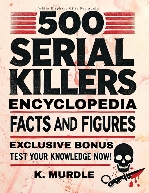 500 Serial Killers Encyclopedia Facts and Figures -  K. Murdle