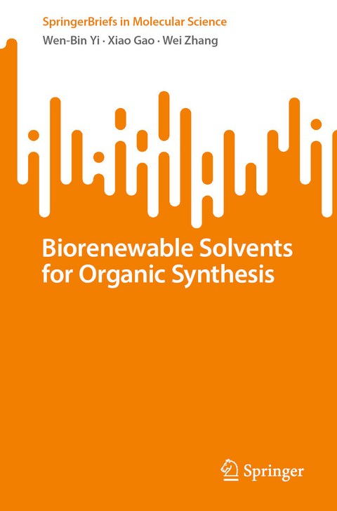 Biorenewable Solvents for Organic Synthesis - Wen-Bin Yi, Xiao Gao, Wei Zhang